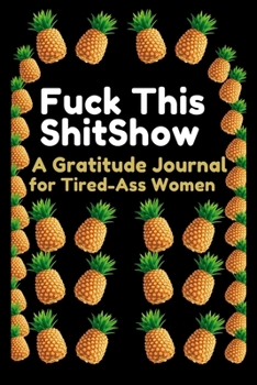 Paperback Fuck This Shit Show: A Gratitude Journal for Tired-Ass Women: (Cuss Words Make Me Happy) Book