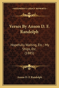 Paperback Verses By Anson D. F. Randolph: Hopefully Waiting, Etc.; My Ships, Etc. (1885) Book