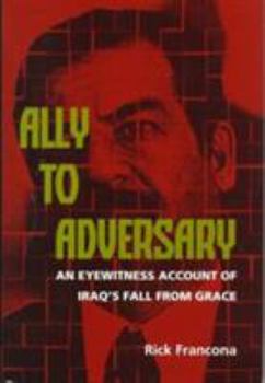 Hardcover Ally to Adversary: An Eyewitness Account of Iraq's Fall from Grace Book