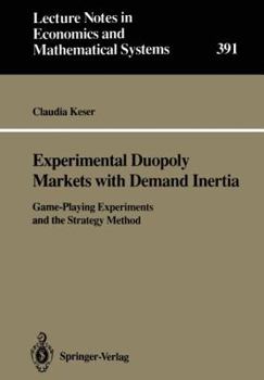 Paperback Experimental Duopoly Markets with Demand Inertia: Game-Playing Experiments and the Strategy Method Book