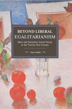 Paperback Beyond Liberal Egalitarianism: Marx and Normative Social Theory in the Twenty-First Century Book