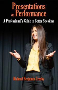 Paperback Presentations as Performance: A Professional's Guide to Better Speaking Book