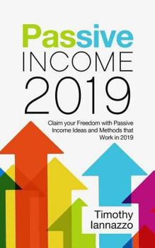 Paperback Passive Income 2019: Claim Your Freedom with Passive Income Ideas and Methods That Work in 2019 Book