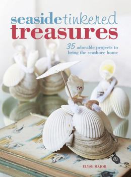 Paperback Seaside Tinkered Treasures: 35 Adorable Projects to Bring the Seashore Home Book