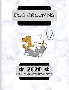 Dog Grooming 2020 Daily Appointments: Dog Barber / Pet Sitting & Training / Schedule Agenda Organiser / Hourly Slots
