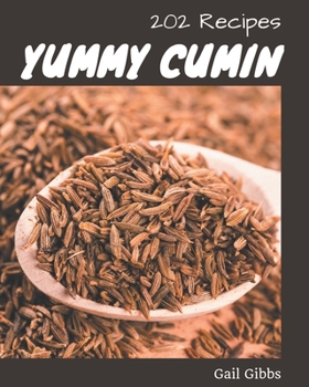 Paperback 202 Yummy Cumin Recipes: Home Cooking Made Easy with Yummy Cumin Cookbook! Book