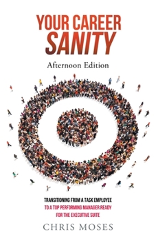 Paperback Your Career Sanity: Afternoon Edition: Transitioning from a Task Employee to a Top-Performing Manager Ready for the Executive Suite Book