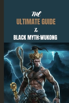 Paperback The Ultimate Guide to Black Myth: WUKONG: Tips, Tactics and Triumphs Book