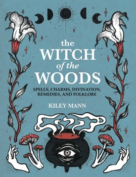Hardcover The Witch of the Woods: Spells, Charms, Divination, Remedies, and Folklore Book