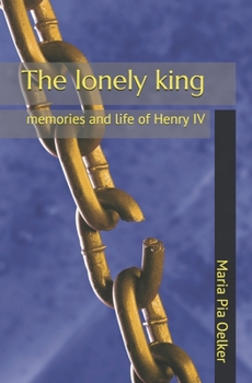 Paperback The lonely king: memories and life of Henry IV Book