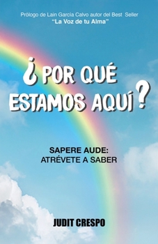 Paperback ¿Por qué estamos aquí?: Sapere Aude: Atrévete a saber [Spanish] Book