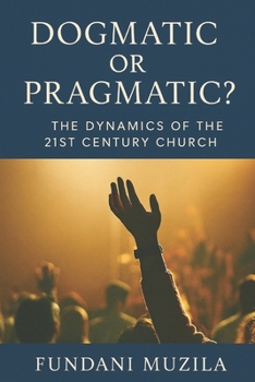 Paperback Dogmatic or Pragmatic?: The Dynamics of the 21st Century Church Book