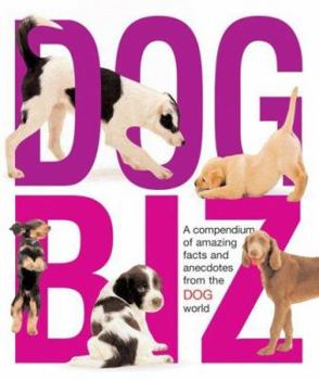 Paperback Dog Biz: A Compendium of Amazing Facts and Anecdotes from the Dog World Book