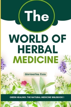 Paperback The World of Herbal Medicine: Tracing the Journey from Ancient Roots to Modern Integration Book
