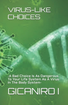 Paperback Virus-Like Choices: -A Bad Choice Is As Dangerous To Your Life System As A Virus In The Body System- Book