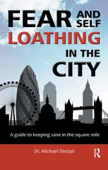 Hardcover Fear and Self-Loathing in the City: A Guide to Keeping Sane in the Square Mile Book