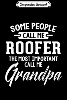 Composition Notebook: Mens Fathers Day Gift for a Roofer Grandpa  Journal/Notebook Blank Lined Ruled 6x9 100 Pages