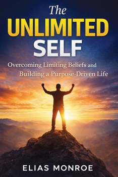 Paperback The Unlimited Self: Overcoming Limiting Beliefs and Building a Purpose-Driven Life Book