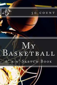 My Basketball: 6" x 9" Sketch Book (50 count)