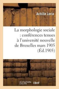 Paperback La Morphologie Sociale Conférences Tenues À l'Université Nouvelle de Bruxelles: Au Mois de Mars 1905 [French] Book