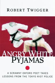 Paperback Angry White Pyjamas: A Scrawny Oxford Poet Takes Lessons from the Tokyo Riot Police Book