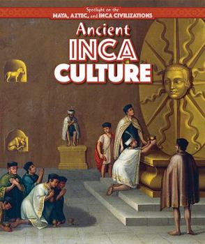 Ancient Inca Culture - Book  of the Spotlight on the Maya, Aztec, and Inca Civilizations