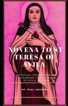 Paperback Novena to St Teresa of Avila: Spiritual pocket prayer guidebook to St Teresa of Avila novena Book