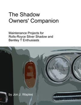 Paperback The Shadow Owners' Companion: Maintenance Projects for Rolls-Royce Silver Shadow and Bentley T Enthusiasts Book