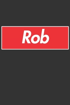 Rob: Rob Planner Calendar Notebook Journal, Personal Named Firstname Or Surname For Someone Called Rob For Christmas Or Birthdays This Makes The Perfect Personolised Custom Name Gift For Rob
