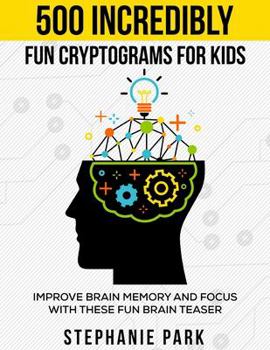 Paperback 500 Incredibly Fun Cryptograms for Kids: Improve Brain Memory and Focus With These Fun Brain Teasers [Large Print] Book