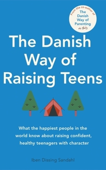 Paperback The Danish Way of Raising Teens: What the Happiest People in the World Know about Raising Confident, Healthy Teenagers with Character Book