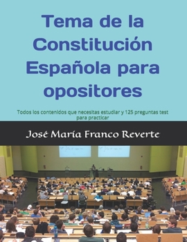 Paperback Tema de la Constitución Española para opositores: Todos los contenidos que necesitas estudiar y 125 preguntas test para practicar [Spanish] Book