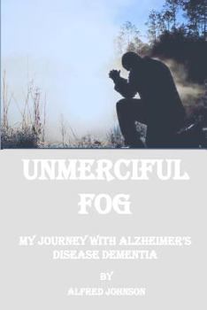 Paperback Unmerciful Fog: My Journey with Alzheimer's Disease Dementia Book