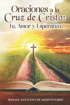 Paperback Oraciones a la Cruz de Cristo: Fe, Amor y Esperanza [Spanish] Book