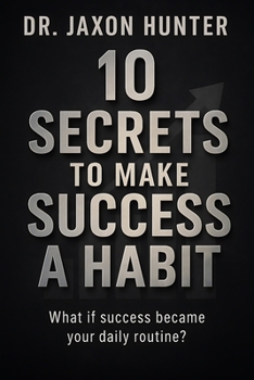 Paperback 10 Secrets to Make Success a Habit: What if success became your daily routine? Book