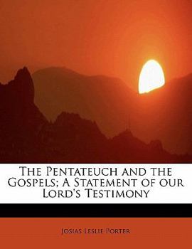 The Pentateuch and the Gospels; a Statement of Our Lord's Testimony