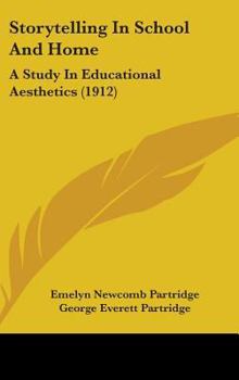 Hardcover Storytelling In School And Home: A Study In Educational Aesthetics (1912) Book
