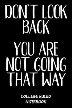 Paperback Don't Look Back You Are Not Going That Way: College Ruled Notebook (6x9, 120 Pages) Book