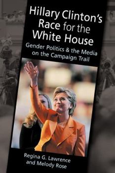 Paperback Hillary Clinton's Race for the White House: Gender Politics and the Media on the Campaign Trail Book