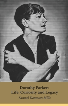 Paperback Dorothy Parker: Life, Curiosity and Legacy: The unforgettable voice of American literary satire Book