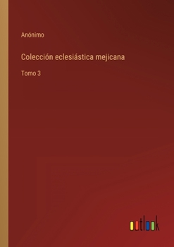Paperback Colección eclesiástica mejicana: Tomo 3 [Spanish] Book