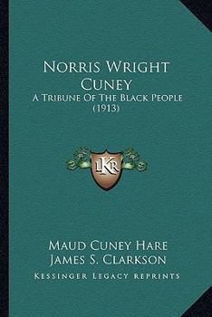 Paperback Norris Wright Cuney: A Tribune Of The Black People (1913) Book