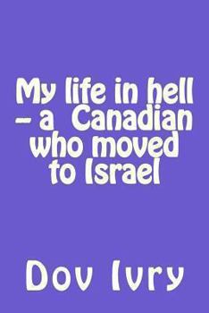 Paperback My life in hell -- a Canadian who moved to Israel Book