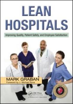 Paperback Lean Hospitals: Improving Quality, Patient Safety, and Employee Satisfaction Book