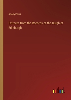Paperback Extracts from the Records of the Burgh of Edinburgh Book