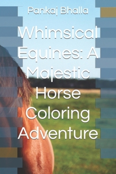 Whimsical Equines: A Majestic Horse Coloring Adventure
