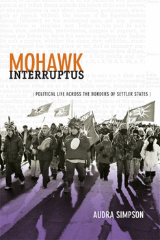 Paperback Mohawk Interruptus: Political Life Across the Borders of Settler States Book