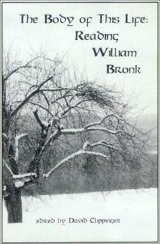 Paperback The Body of This Life: Reading William Bronk Book