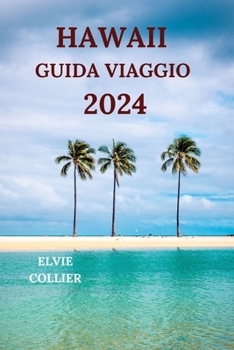 Paperback Hawaii Guida Viaggio 2024: Explorez le paradis tropical de l'océan Pacifique avec des détails sur les attractions, les hôtels, les plages, les se [Italian] Book