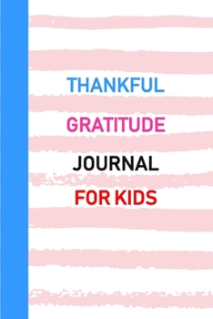 Paperback Thankful Gratitude Journal for Kids: 3 Minute Gratitude Journal for Kids Children Daily Writing Prompts to Express Gratitude Grateful Mindfulness Mind Book